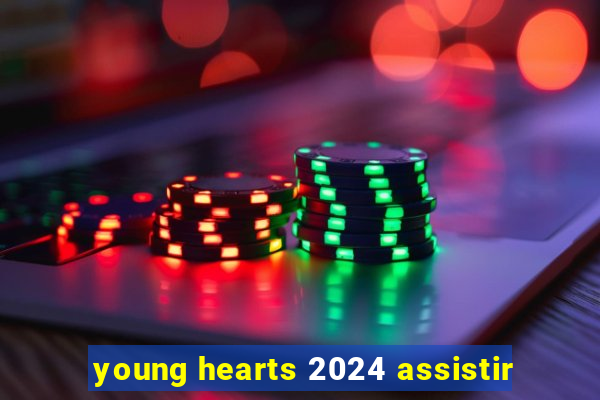 young hearts 2024 assistir